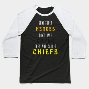 SOME HEROES DON'T WEAR CAPES, THEY CALLED CHIEFS Baseball T-Shirt